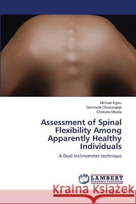 Assessment of Spinal Flexibility Among Apparently Healthy Individuals Michael Egwu Demilade Olowosejeje Chidozie Mbada 9783659175336 LAP Lambert Academic Publishing - książka