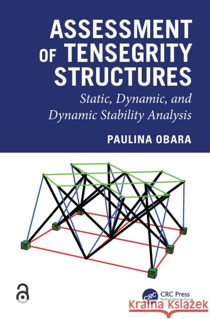 Assessment of Tensegrity Structures: Static, Dynamic, and Dynamic Stability Analysis Paulina Obara 9781032874685 CRC Press - książka