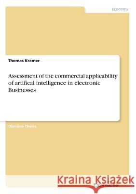 Assessment of the commercial applicability of artifical intelligence in electronic Businesses Thomas Kramer 9783867466318 Examicus Verlag - książka