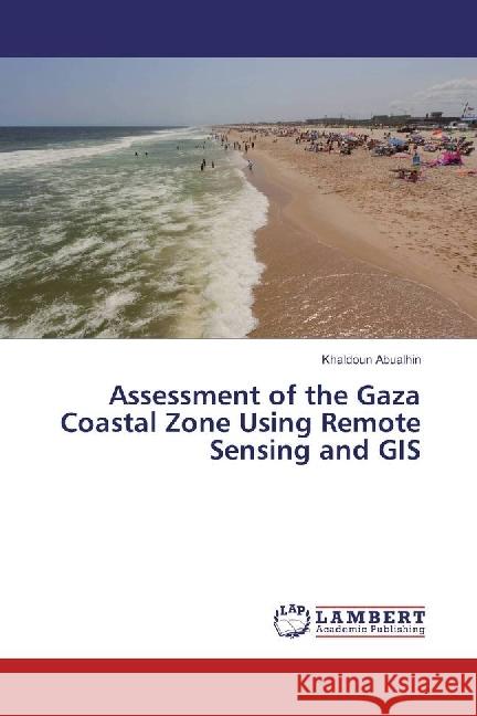 Assessment of the Gaza Coastal Zone Using Remote Sensing and GIS Abualhin, Khaldoun 9783659938863 LAP Lambert Academic Publishing - książka