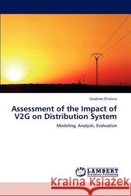 Assessment of the Impact of V2G on Distribution System Chukwu, Uwakwe 9783848485895 LAP Lambert Academic Publishing - książka