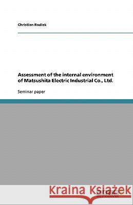 Assessment of the internal environment of Matsushita Electric Industrial Co., Ltd. Christian Rodiek 9783638769327 Grin Verlag - książka