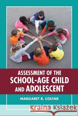 Assessment of the School-Age Child and Adolescent Margaret R. Colyar 9780803623347 F. A. Davis Company - książka