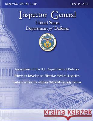 Assessment of the U.S. Department of Defense Efforts to Develop an Effective Medical Logistics System within the Afghan National Security Forces: Repo Defense, Department Of 9781492780588 Createspace - książka