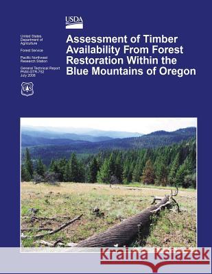 Assessment of Timber Availability From Forest Restoration Within the Blue Mountains of Oregon U. S. Department of Agriculture 9781508756422 Createspace - książka