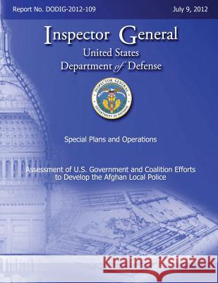 Assessment of U. S. Government and Coalition Efforts to Develop the Afghan Local Police Department of Defense 9781482331882 Createspace - książka