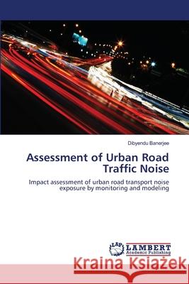 Assessment of Urban Road Traffic Noise Banerjee, Dibyendu 9783659116001 LAP Lambert Academic Publishing - książka