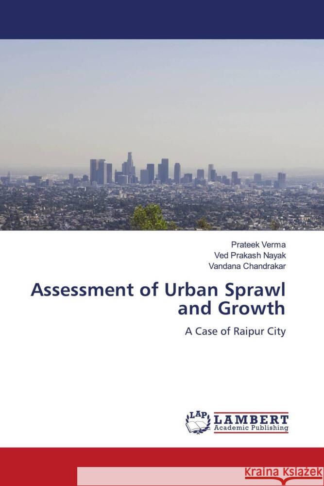 Assessment of Urban Sprawl and Growth Prateek Verma Ved Prakash Nayak Vandana Chandrakar 9786207459681 LAP Lambert Academic Publishing - książka