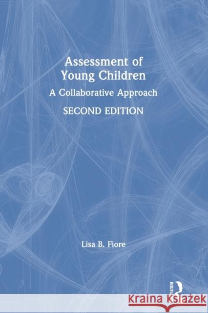 Assessment of Young Children: A Collaborative Approach Lisa B. Fiore 9780367407223 Routledge - książka