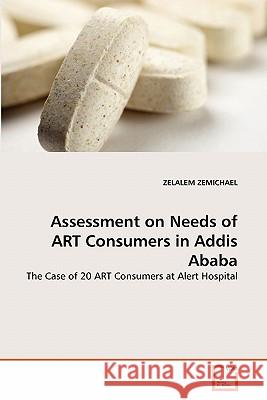 Assessment on Needs of ART Consumers in Addis Ababa Zemichael, Zelalem 9783639309829 VDM Verlag - książka