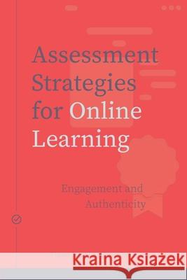 Assessment Strategies for Online Learning: Engagement and Authenticity Diane Conrad Jason Openo 9781771992329 University of Washington Press - książka