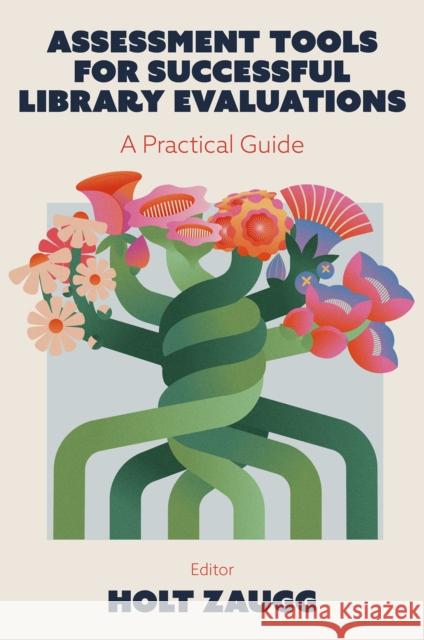 Assessment Tools for Successful Library Evaluations: A Practical Guide Holt Zaugg 9781836627555 Emerald Publishing Limited - książka