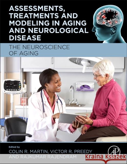 Assessments, Treatments and Modeling in Aging and Neurological Disease: The Neuroscience of Aging Colin R. Martin Victor R. Preedy Rajkumar Rajendram 9780128180006 Academic Press - książka