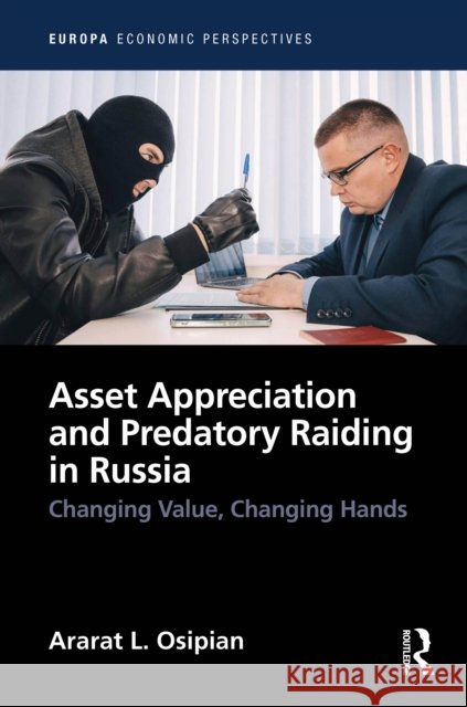 Asset Appreciation and Predatory Raiding in Russia: Changing Value, Changing Hands Ararat L. (George Washington University, Washington DC, USA) Osipian 9781041152514 Routledge - książka