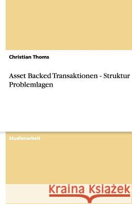 Asset Backed Transaktionen - Struktur und Problemlagen Christian Thoms 9783638905381 Grin Verlag - książka