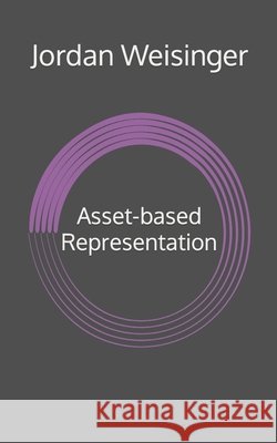 Asset-based Representation Jordan David Weisinger 9798650712695 Independently Published - książka