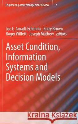 Asset Condition, Information Systems and Decision Models Joe E. Amadi-Echendu Kerry Brown Roger Willett 9781447129233 Springer, Berlin - książka