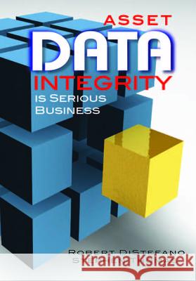 Asset Data Integrity Is Serious Business DiStefano, Robert S. 9780831134228 Industrial Press - książka