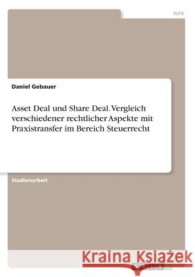 Asset Deal und Share Deal. Vergleich verschiedener rechtlicher Aspekte mit Praxistransfer im Bereich Steuerrecht Daniel Gebauer 9783668652675 Grin Verlag - książka