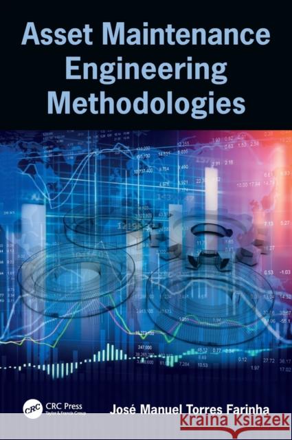 Asset Maintenance Engineering Methodologies Jose Manuel Torres Farinha 9781138035898 CRC Press - książka
