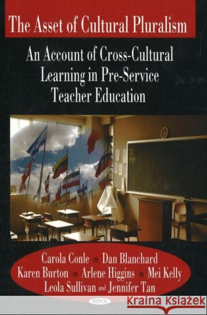 Asset of Cultural Pluralism: An Account of Cross-Cultural Learning in Pre-service Teacher Education Carola Conle, Dan Blanchard, Karen Burton, Arlene Higgins, Mei Kelly, Leola Sullivan, Jennifer Tan 9781600217401 Nova Science Publishers Inc - książka