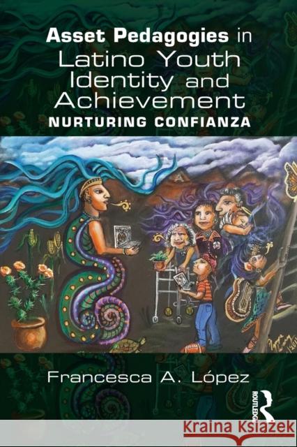 Asset Pedagogies in Latino Youth Identity and Achievement: Nurturing Confianza Francesca Lopez 9781138911420 Routledge - książka