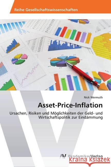 Asset-Price-Inflation : Ursachen, Risiken und Möglichkeiten der Geld- und Wirtschaftspolitik zur Eindämmung Wermuth, Nick 9783639473179 AV Akademikerverlag - książka