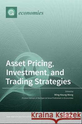 Asset Pricing, Investment, and Trading Strategies Wing-Keung Wong 9783036530840 Mdpi AG - książka