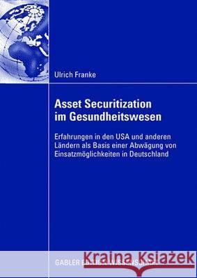 Asset Securitization Im Gesundheitswesen: Erfahrungen in Den USA Und Anderen Ländern ALS Basis Einer Abwägung Von Einsatzmöglichkeiten in Deutschland Franke, Ulrich 9783835009691 Gabler Verlag - książka