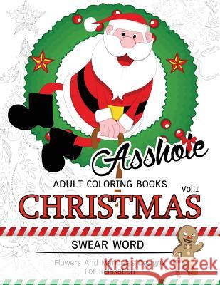 AssH*le Adults Coloring Book Christmas Vol.1: Swear word, Flower and Mandalas designs for relaxation Adult Coloring Books 9781539974901 Createspace Independent Publishing Platform - książka