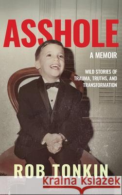 Asshole: A Memoir Wild Stories of Trauma, Truths, and Transformation Rob Tonkin 9781960299703 Munn Avenue Press - książka
