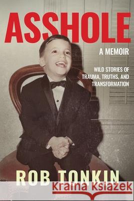 Asshole: A Memoir Wild Stories of Trauma, Truths, and Transformation Rob Tonkin 9781960299710 Munn Avenue Press - książka