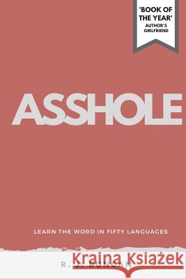 ASSHOLE-Learn the word In Fifty Languages Duncan, R. J. 9781542958769 Createspace Independent Publishing Platform - książka