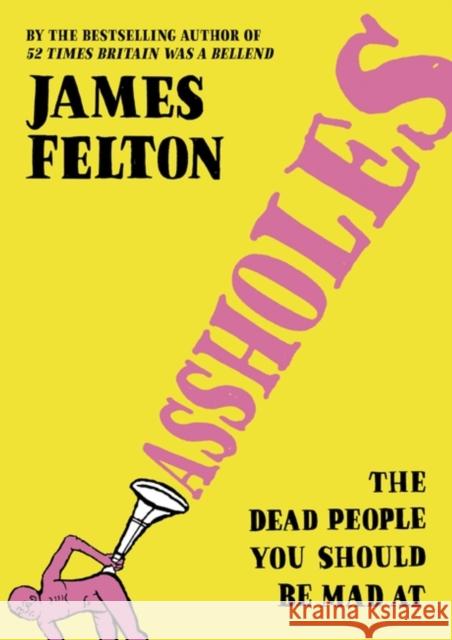 Assholes JAMES FELTON 9780751585827 Little, Brown Book Group - książka