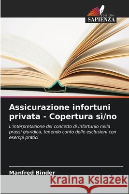 Assicurazione infortuni privata - Copertura sì/no Binder, Manfred 9786208474263 Edizioni Sapienza - książka