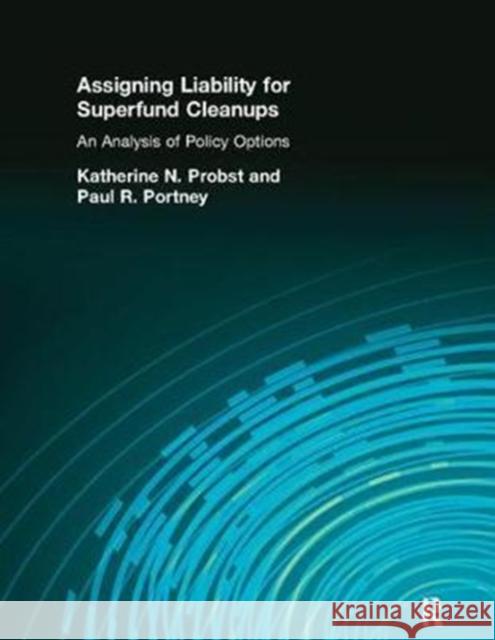 Assigning Liability for Superfund Cleanups: An Analysis of Policy Options Katherine N. Probst 9781138423992 Routledge - książka