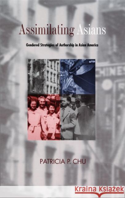 Assimilating Asians: Gendered Strategies of Authorship in Asian America Chu, Patricia P. 9780822324300 Duke University Press - książka