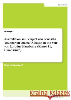 Assimilation am Beispiel von Beneatha Younger im Drama A Raisin in the Sun von Lorraine Hansberry (Klasse 11, Gymnasium) Köck, Kerstin 9783668045453 Grin Verlag - książka