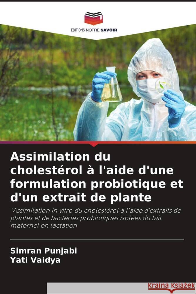 Assimilation du cholesterol a l'aide d'une formulation probiotique et d'un extrait de plante Simran Punjabi Yati Vaidya  9786206111887 Editions Notre Savoir - książka