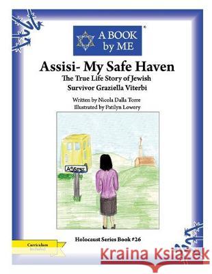 Assisi- My Safe Haven: The True Story of Jewish Survivor Graziella Viterbi Nicolla Dalla Torre Patilyn Lowery A. Book by Me 9781546462620 Createspace Independent Publishing Platform - książka