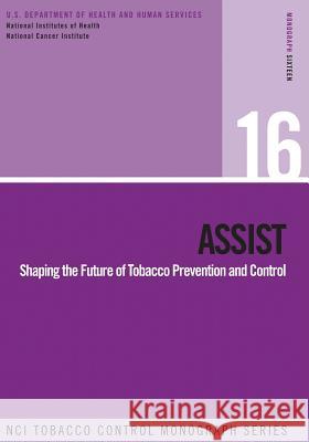 Assist: Shaping the Future of Tobacco Prevention and Control: NCI Tobacco Control Monograph Series No. 16 Of Health, National Institutes 9781499653243 Createspace - książka