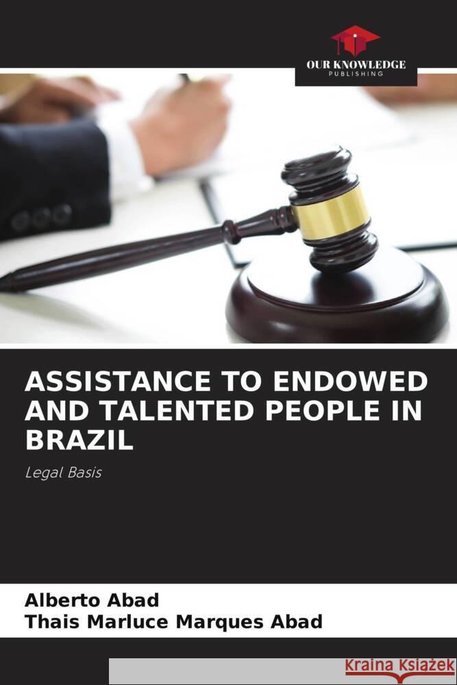 ASSISTANCE TO ENDOWED AND TALENTED PEOPLE IN BRAZIL Abad, Alberto, Marques Abad, Thais Marluce 9786204568249 Our Knowledge Publishing - książka