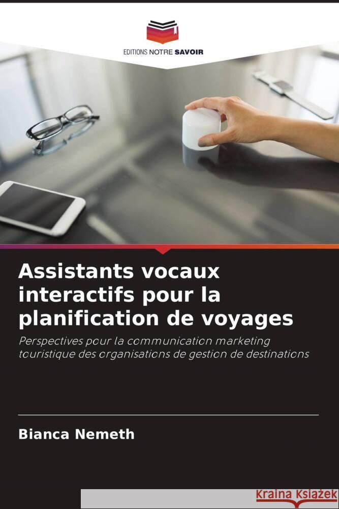 Assistants vocaux interactifs pour la planification de voyages Nemeth, Bianca 9786204438511 Editions Notre Savoir - książka