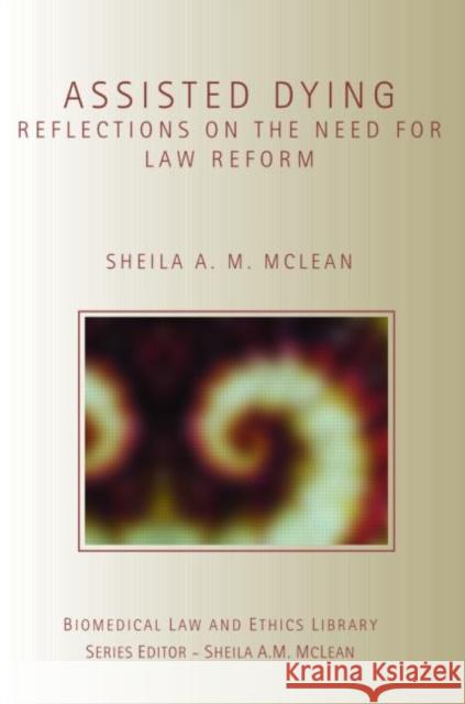 Assisted Dying: Reflections on the Need for Law Reform McLean, Sheila 9781844720545 UCL Press - książka
