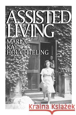 Assisted Living Marla Kay Houghteling 9781481018234 Createspace - książka