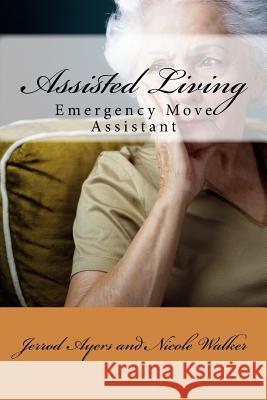 Assisted Living: Emergency Move Assistant Jerrod Ayers 9781492231820 Createspace - książka
