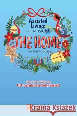 Assisted Living: The Musical(R) The Home...for the Holidays Betsy Bennett Rick Compton 9781946259783 Steele Spring Stage Rights - książka