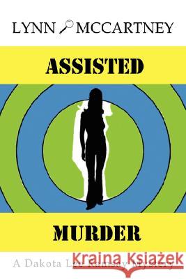Assisted Murder: A Dakota Lee Ramsay Mystery McCartney, Lynn 9780595859214 IUNIVERSE.COM - książka
