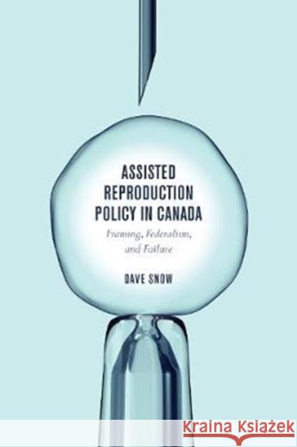 Assisted Reproduction Policy in Canada: Framing, Federalism, and Failure Dave Snow 9781487502423 University of Toronto Press - książka