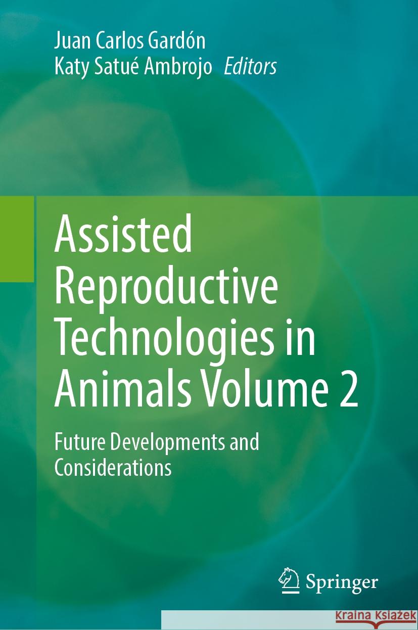 Assisted Reproductive Technologies in Animals Volume 2: Future Developments and Considerations Juan Carlos Gard?n Katy Satu 9783031871979 Springer - książka